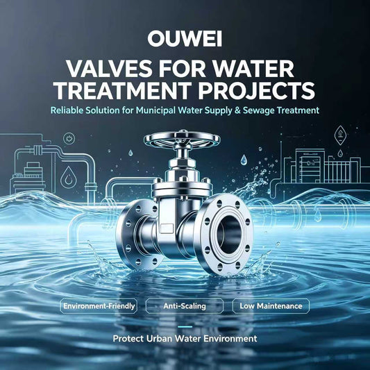 OUWEI Dedicated Valves for Municipal Water Supply & Sewage Treatment Projects